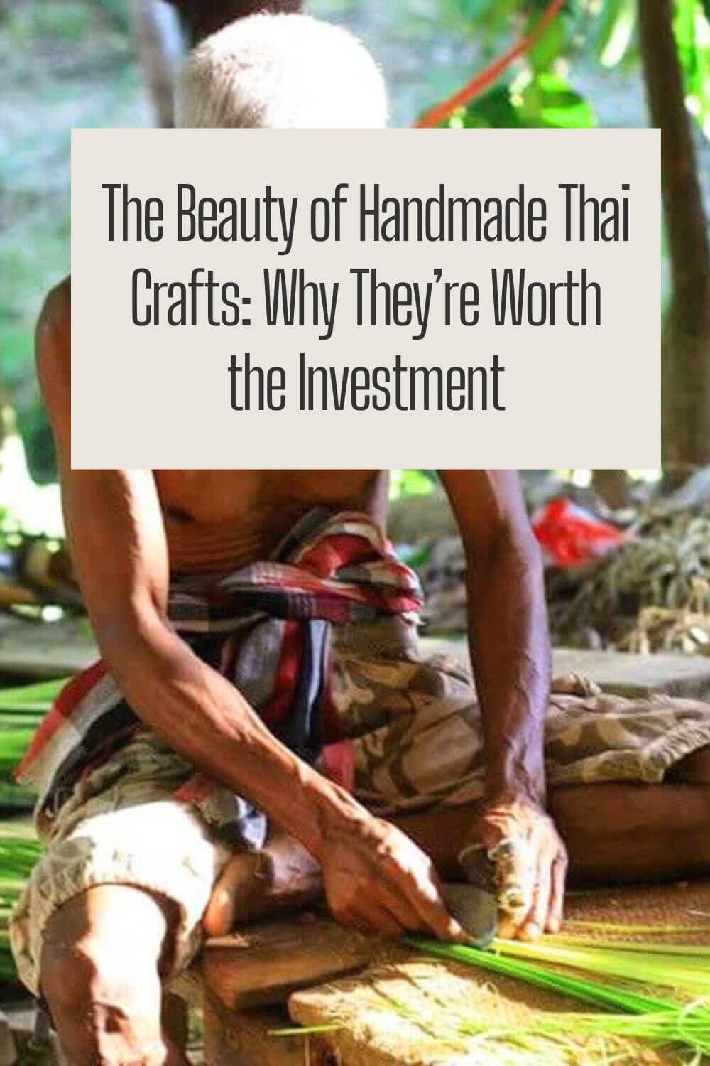 The Beauty of Handmade Thai Crafts: Why They’re Worth the Investment