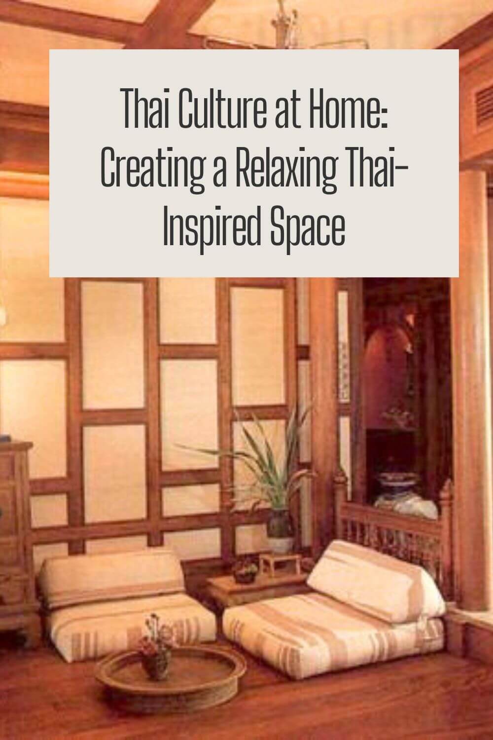 Thai Culture at Home: Creating a Relaxing Thai-Inspired Space